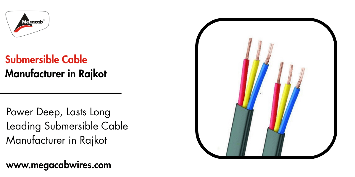 Submersible Cable Manufacturer in Rajkot